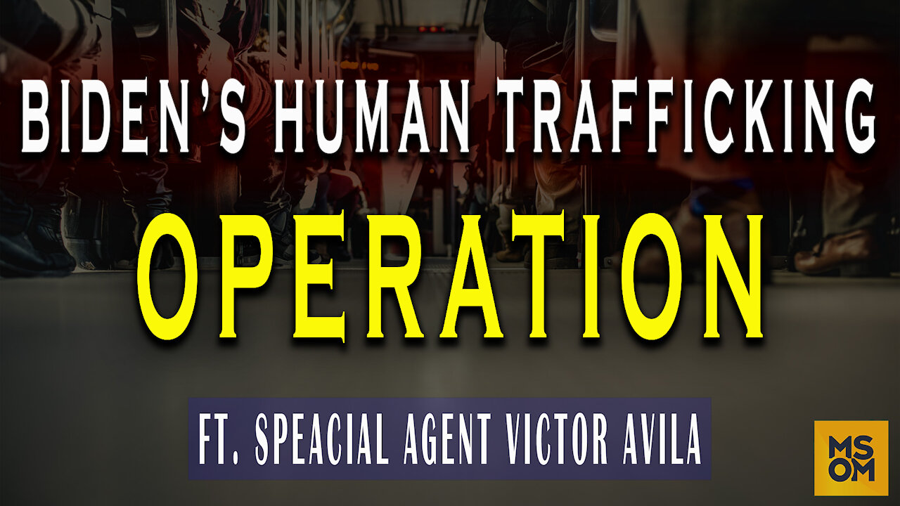 Biden's Human Trafficking Operation Ft. Special Agent Victor Avila - Making Sense Of The Madness