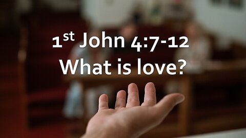 Sermon Only | 1st John 4:7-12 - What is love? | November 5, 2023
