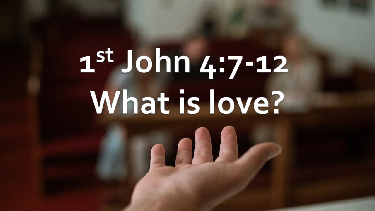 Sermon Only | 1st John 4:7-12 - What is love? | November 5, 2023
