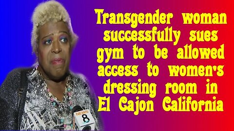 Transgender woman in El Cajon California successfully sues for access to women's changeroom.