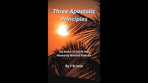 Three Apostolic Principles, On Down to Earth But Heavenly Minded Podcast