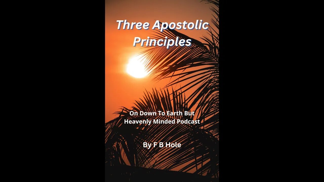 Three Apostolic Principles, On Down to Earth But Heavenly Minded Podcast