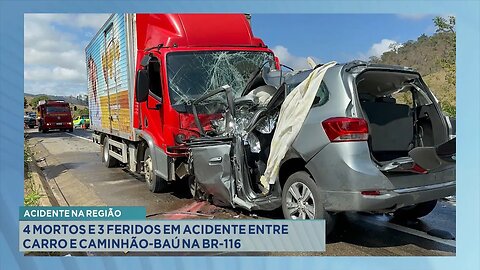 Acidente na região: 4 mortos e 3 feridos em acidente entre carro e caminhão-baú na BR-116.