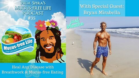 Ep. 35 - Heal Any Disease with Breathwork & Mucus-free Eating - Bryan Mirabella