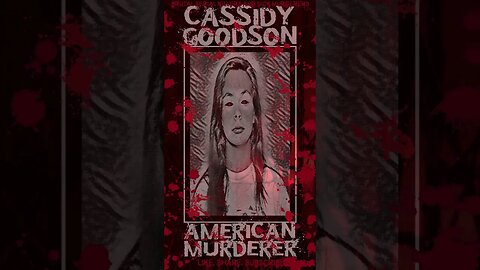 Cassidy Goodson, American Murderer