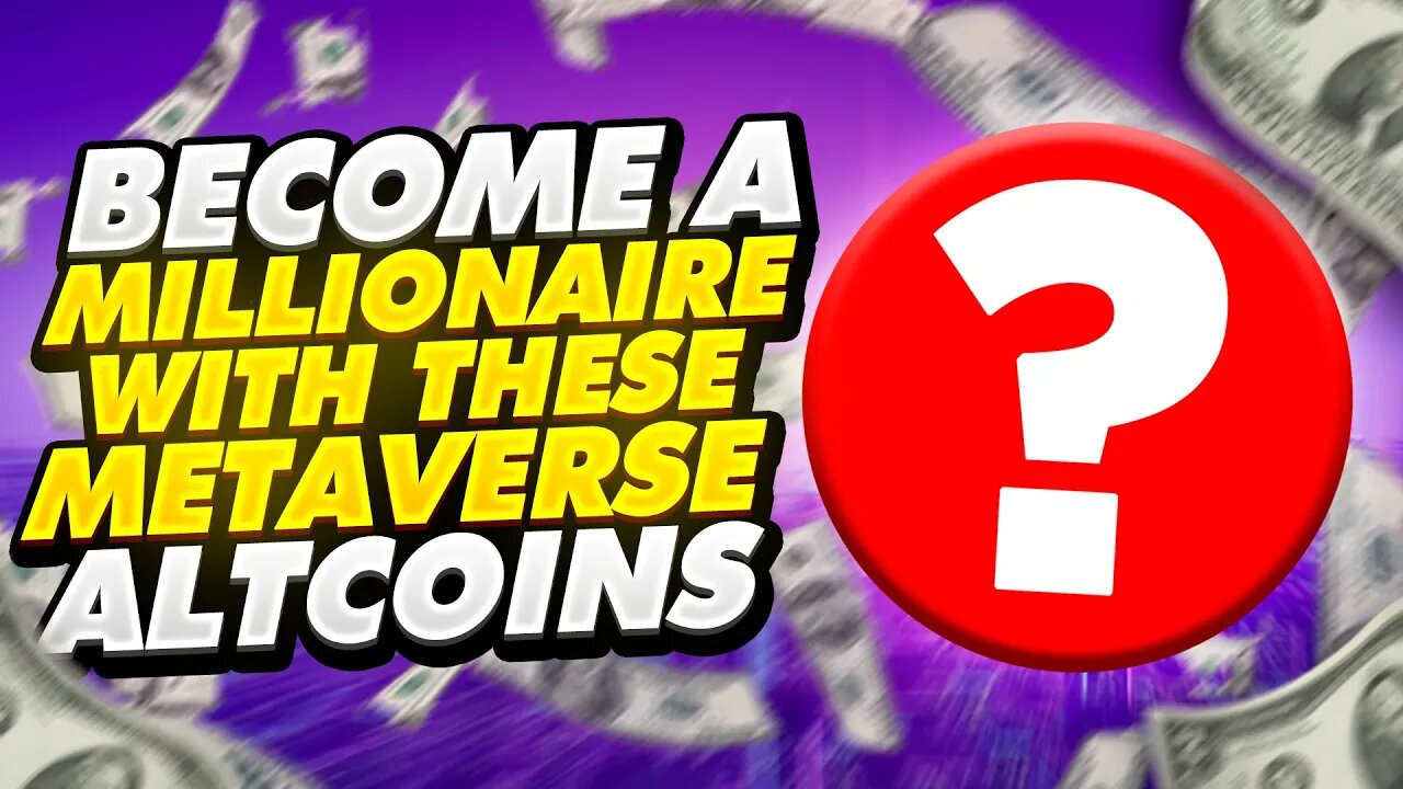 BECOME A MILLIONAIRE WITH THESE METAVERSE ALTCOINS