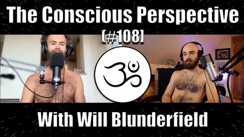 The Conscious Perspective [#108] with Will Blunderfield