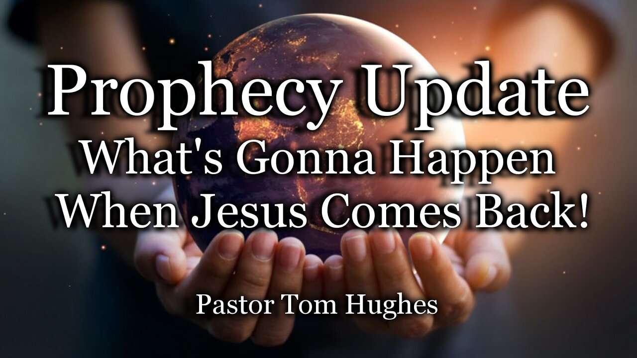 Prophecy Update: What's Gonna Happen When Jesus Comes Back!