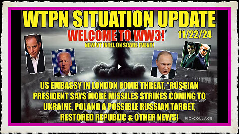 WTPN SIT UP 11 22 24 “RUSSIAN STRIKES, US EMB. BOMB THREAT, VT INTEL-SCARE EVENT”