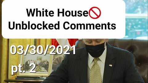 White House YT channel unblocked comments 03/30/2021 pt.2