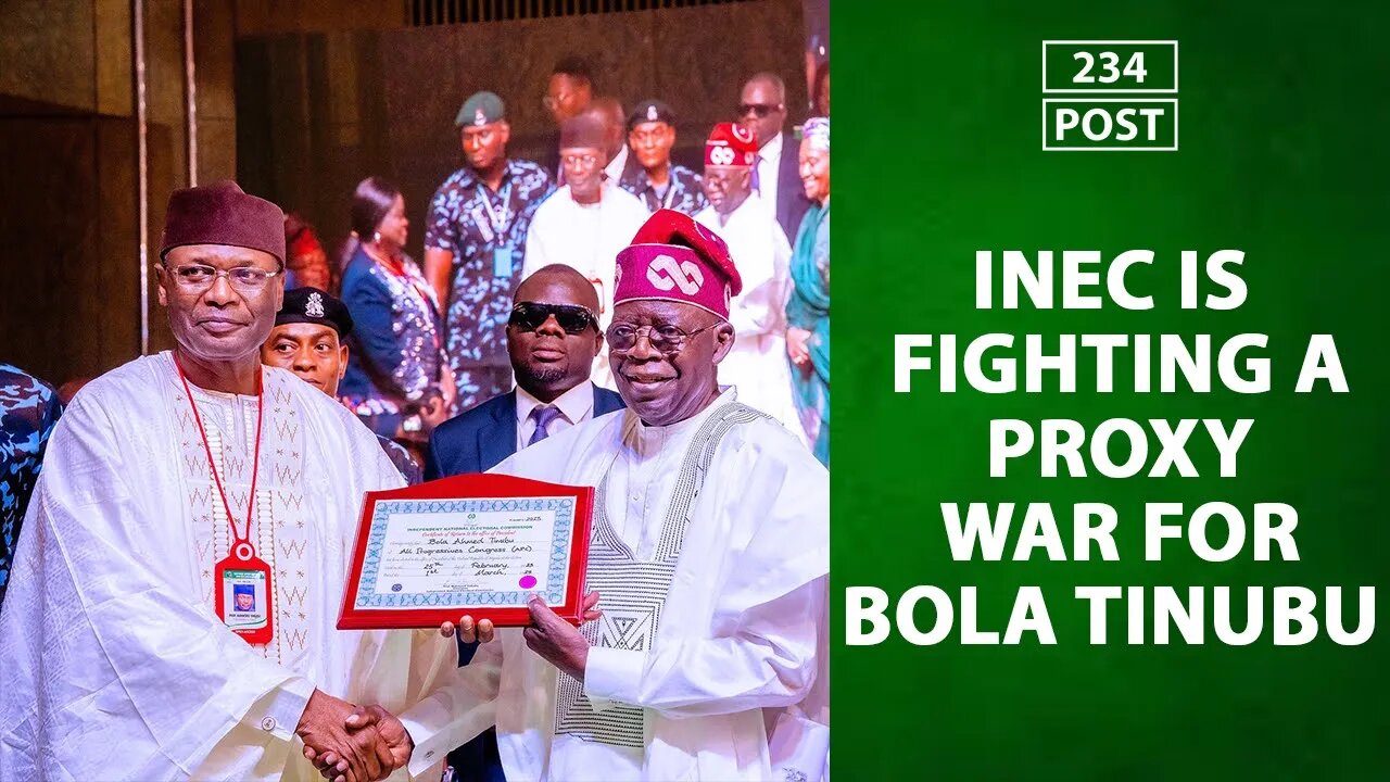 INEC is fighting a proxy war for Bola Ahmed Tinubu