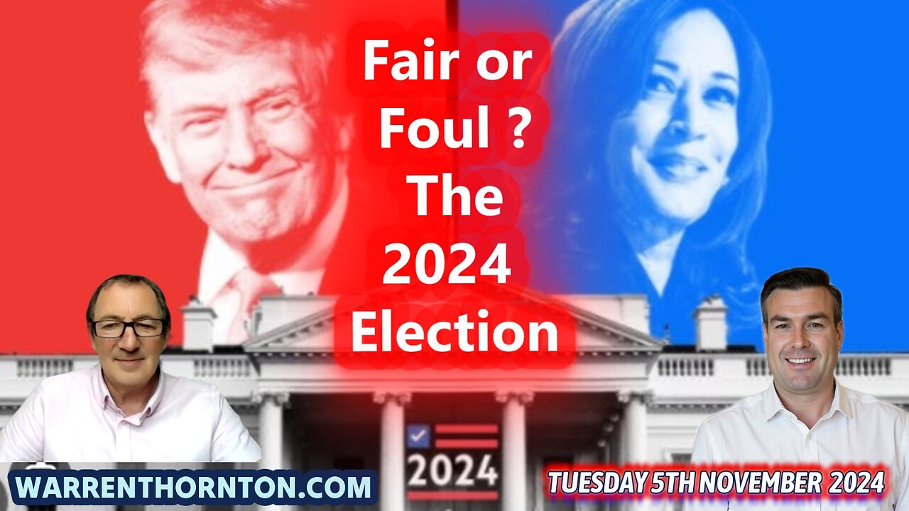 FAIR OR FOUL THE 2024 ELECTION WITH WARREN THORNTON & PAUL BROOKER