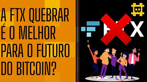 É positivo ao longo prazo para o bitcoin a FTX quebrar e sair do mercado? - [CORTE]