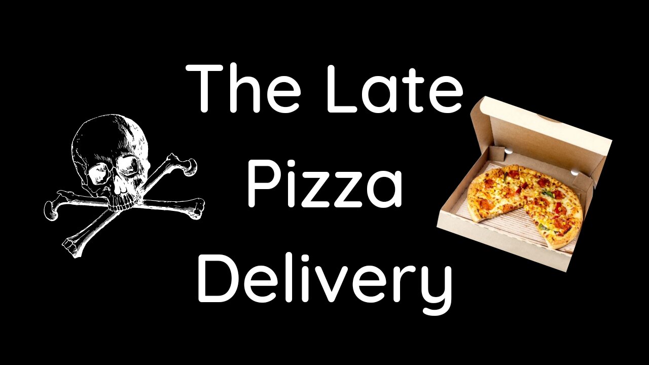 ☠️The Late Pizza Delivery🍕