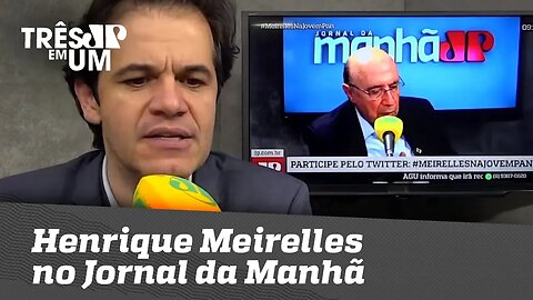 Henrique Meirelles no Jornal da Manhã