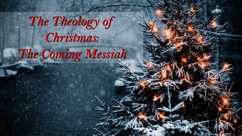 The Theology of Christmas: The Coming Messiah