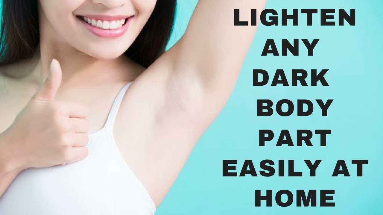 HOW TO LIGHTEN DARK BODY PARTS