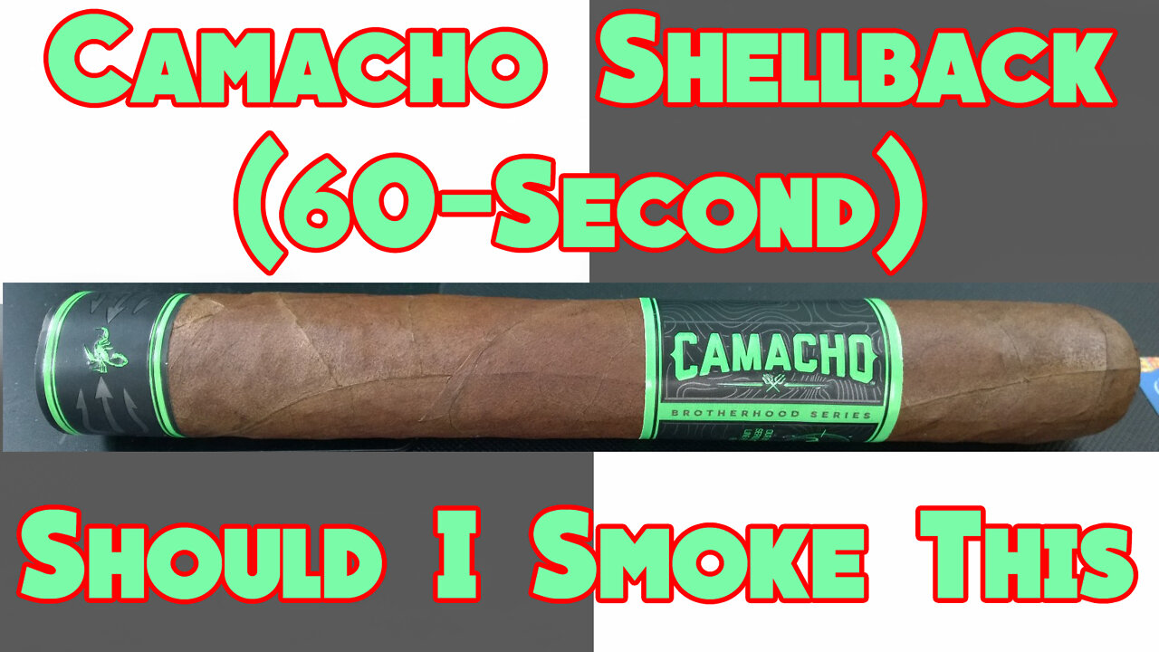 60 SECOND CIGAR REVIEW - Camacho Shellback