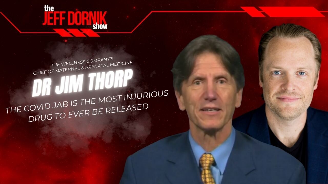 The Jeff Dornik Show: Dr Jim Thorp: The Covid Jab is the Most Injurious Drug to Ever be Released | LIVE Monday @ 12pm ET