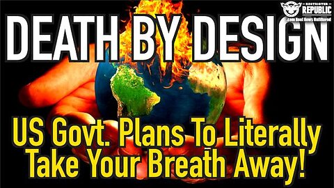 DEATH BY DESIGN! US GOVERNMENT PLANS TO LITERALLY TAKE YOUR BREATH AWAY!