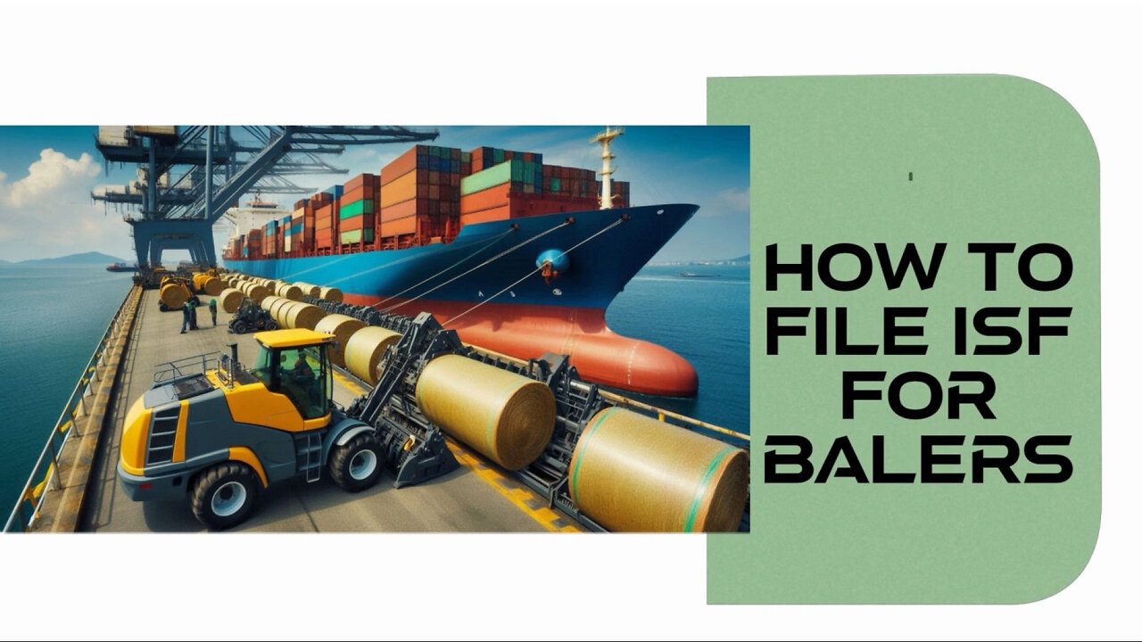 Mastering the Art of Filing ISFs: Your Guide to Smooth Importation of Balers