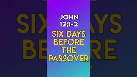 Six Days Before the Passover - John 12:1-2