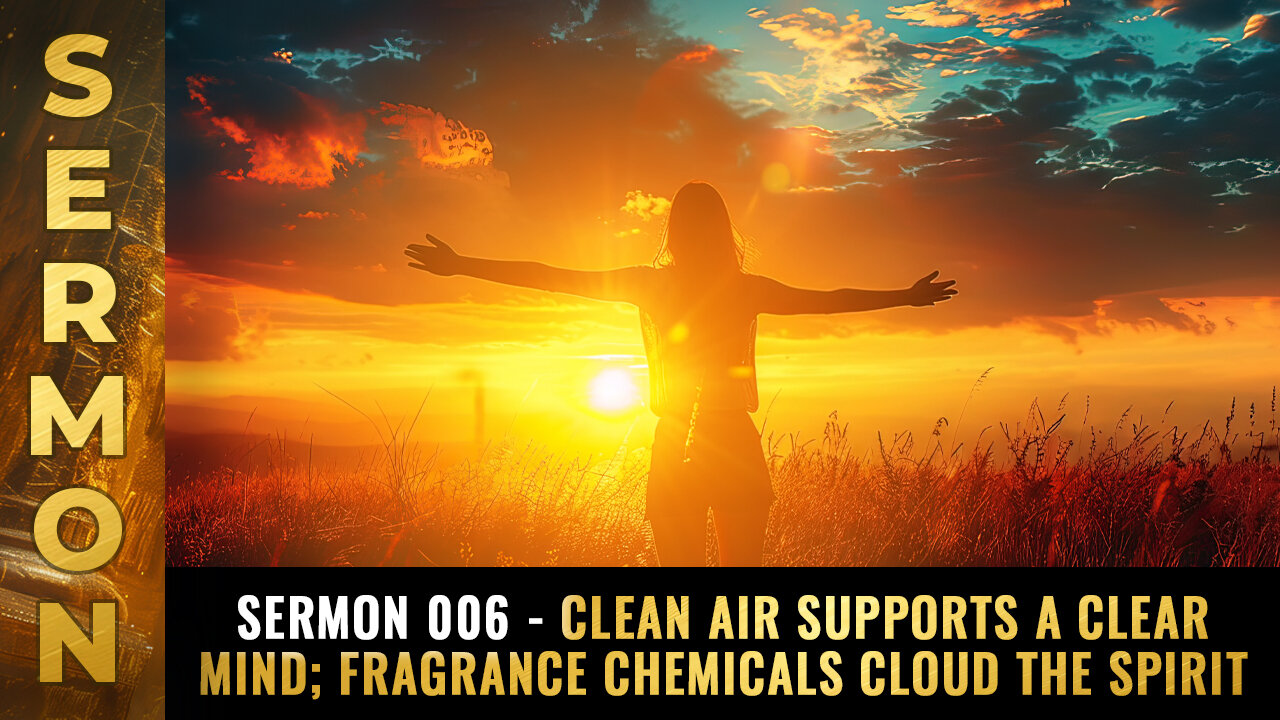 Sermon 006 - Clean air supports a clear mind; fragrance chemicals cloud the spirit