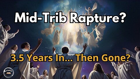 Evidence Used for the Mid-tribulation Rapture