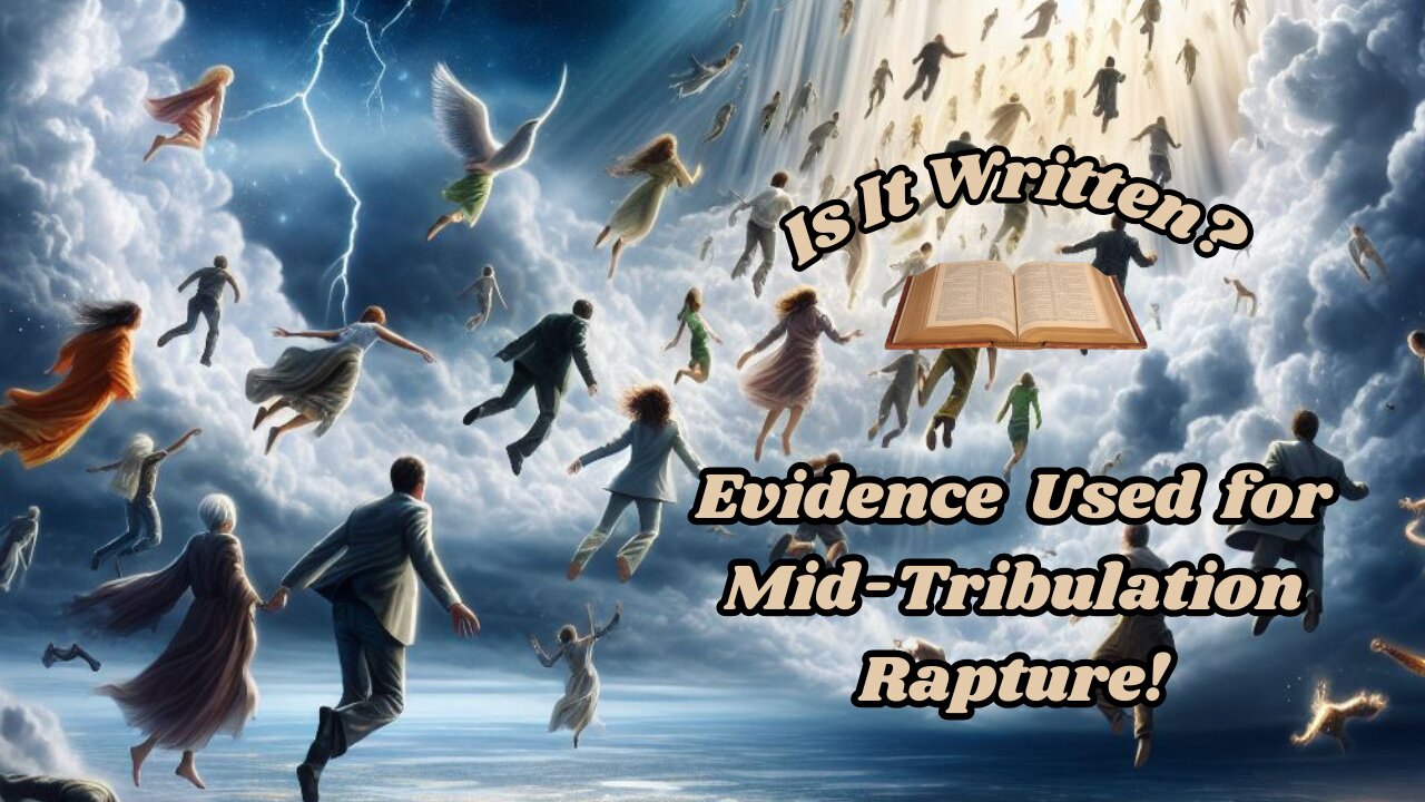 Evidence Used for the Mid-tribulation Rapture