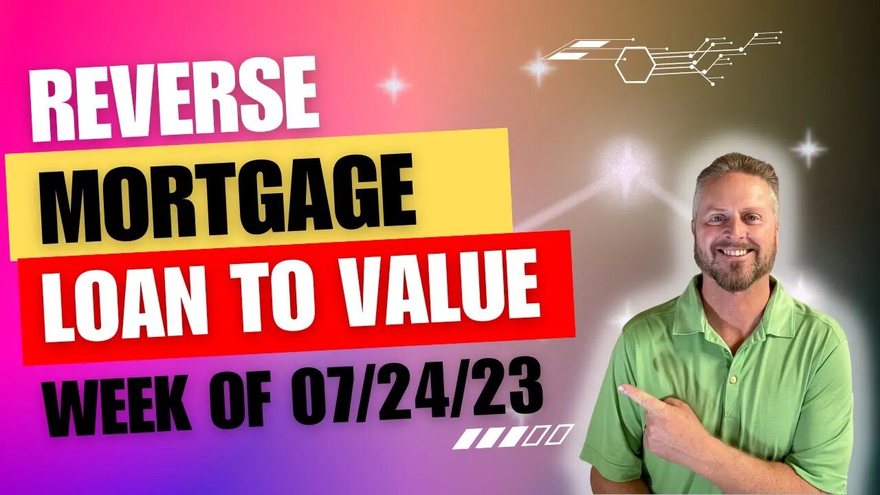 HECM Reverse Mortgage Loan to Value | Reverse Mortgage LTV Week of 07/25/23