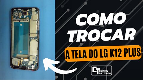 Como Trocar a Tela LG K12 plus