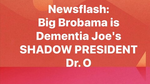 Big Brobama admits his plan to be Dementia Joe's SHADOW PRESIDENT