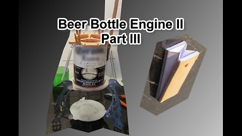 Beer Bottle Engine II Part 3