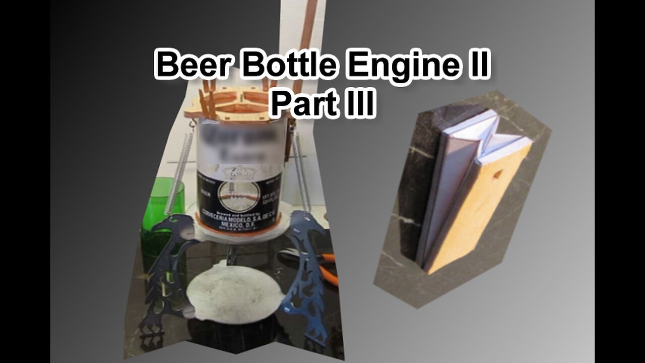 Beer Bottle Engine II Part 3