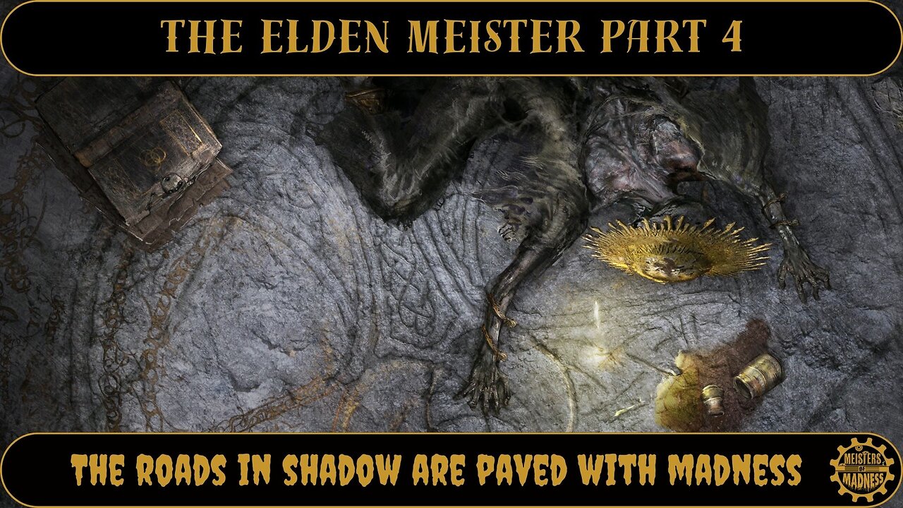 The Elden Meister Part 4 - The Roads in Shadow are Paved with Madness