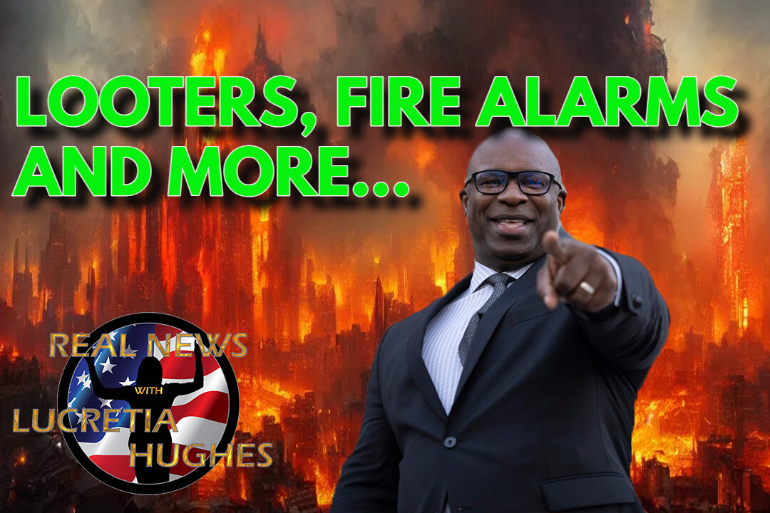 Looter, Fire Alarms and More... Real News with Lucretia Hughes