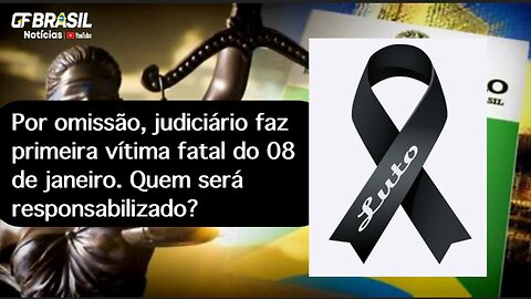 Por omissão, judiciário faz primeira vítima fatal do 08 de janeiro. Quem será responsabilizado?