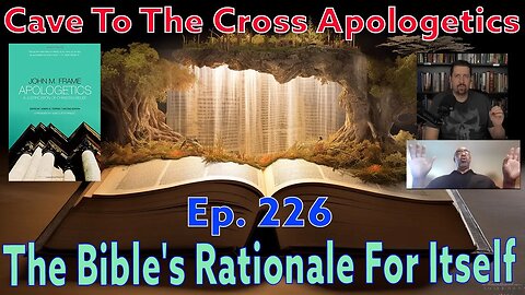 The Bible's Rationale For Itself - Ep.226 - Apologetics By John Frame - Proving The Gospel - Part 1