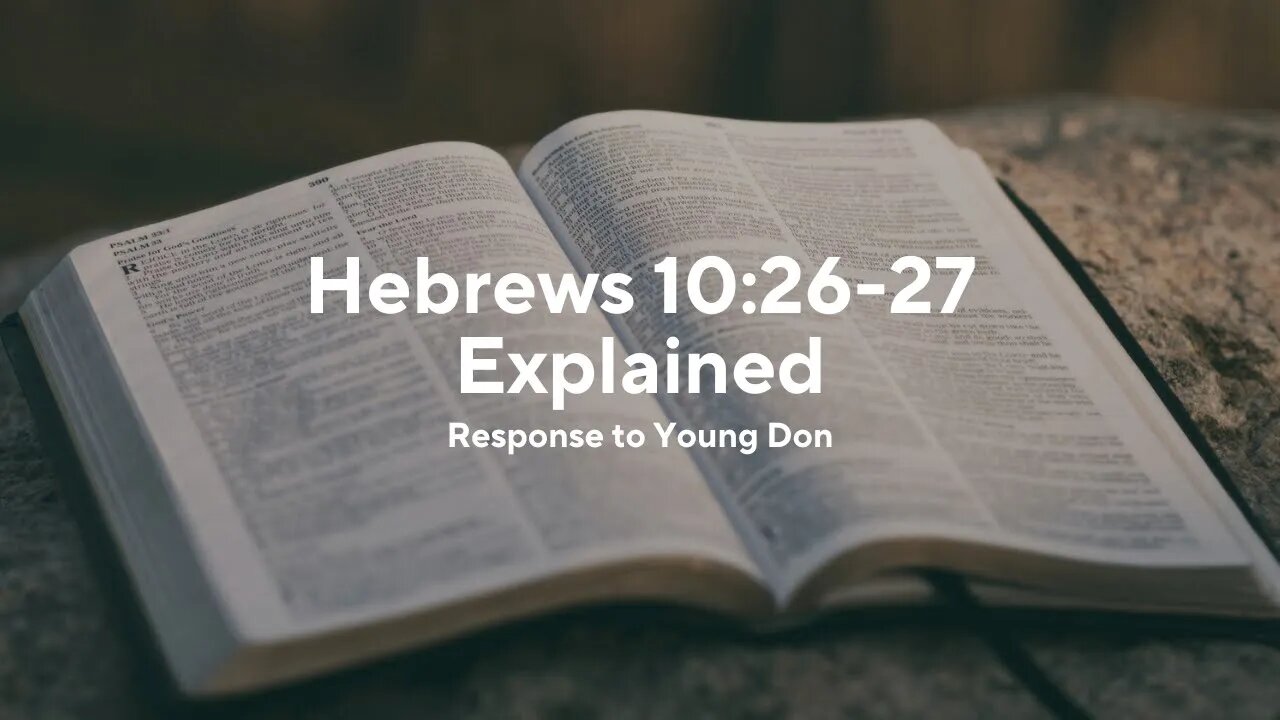 Hebrews 10:26-27 Explained (Response to Young Don)
