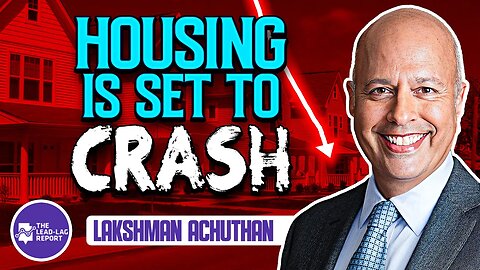 Lead-Lag Live: Housing Is Set To Crash (Maybe) With Lakshman Achuthan