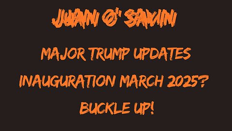 Juan O' Savin: Major Trump Updates - Inauguration March 2025? - Buckle Up!!! - Nov 2024.