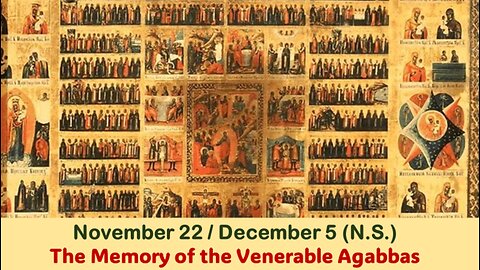 The Lives of Saints: Nov. 22/Dec. 5 (N.S.) The Memory of the Venerable Agabbas