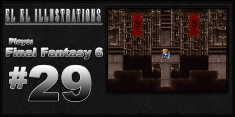 El El Plays Final Fantasy 6 Episode 29: Kefka's Really Really Really Big Tower