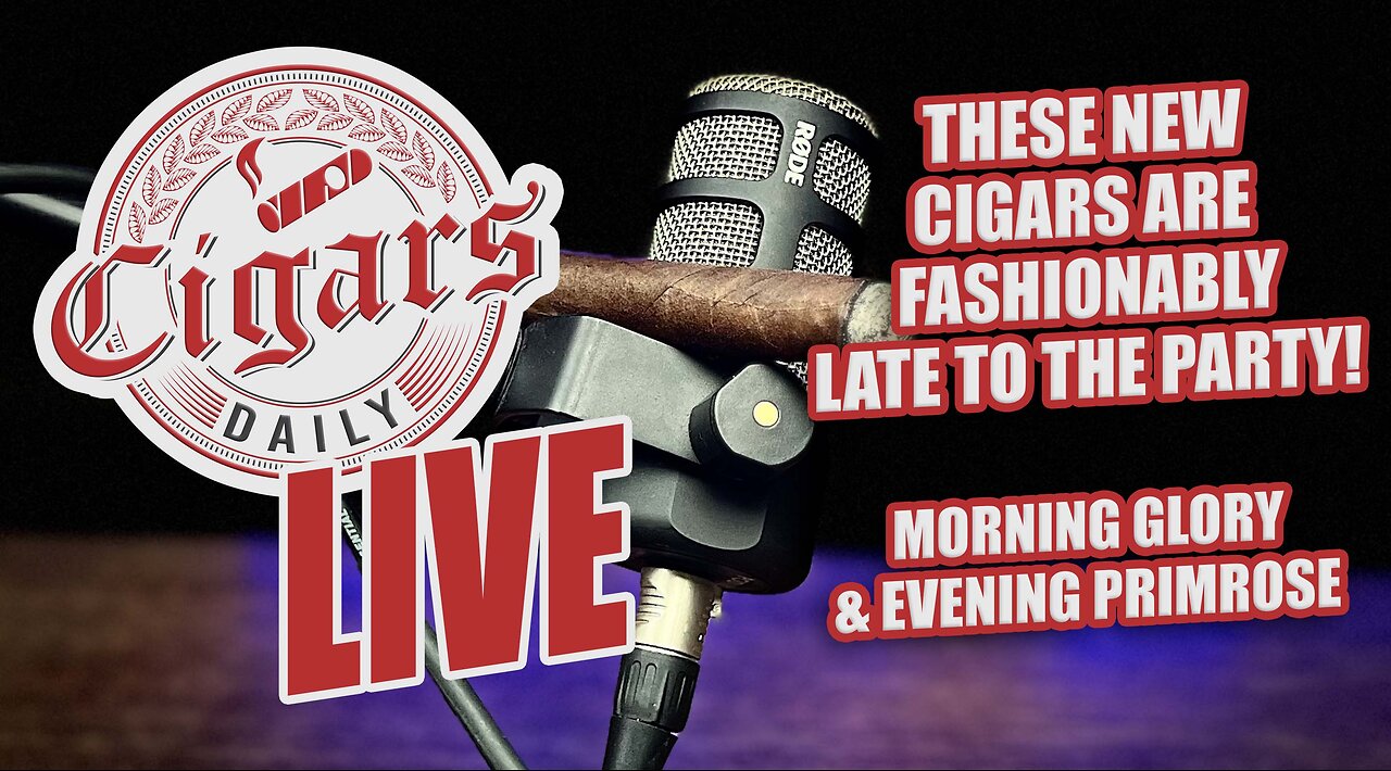 Cigars Daily LIVE 352 (These New Cigars Are Fashionably Late To The Party)