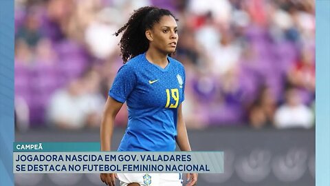 Campeã: Jogadora nascida em Gov. Valadares se destaca no Futebol Feminino Nacional.