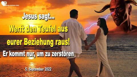 05.09.2022 ❤️ Werft den Teufel aus eurer Beziehung raus... Er kommt nur, um zu zerstören