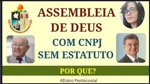 ASSEMBLEIA DE DEUS | COM CNPJ E SEM ESTATUTO | POR QUE? HISTÓRIA DO PENTECOSTALISMO BRASILEIRA