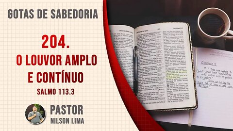 🔴 204. O louvor amplo e contínuo - Salmo 113.3 - Pr. Nilson Lima #DEVOCIONAL