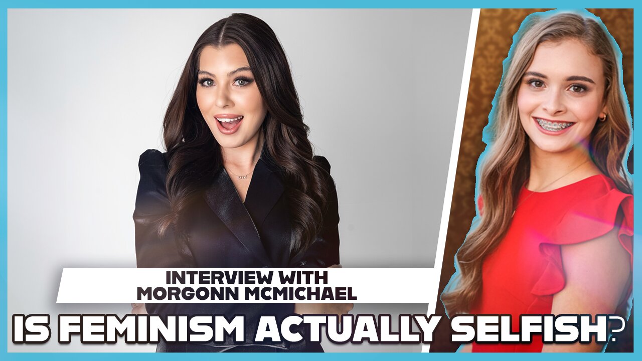 Hannah Faulkner and Morgonn McMichael | Is Feminism Actually Selfish?