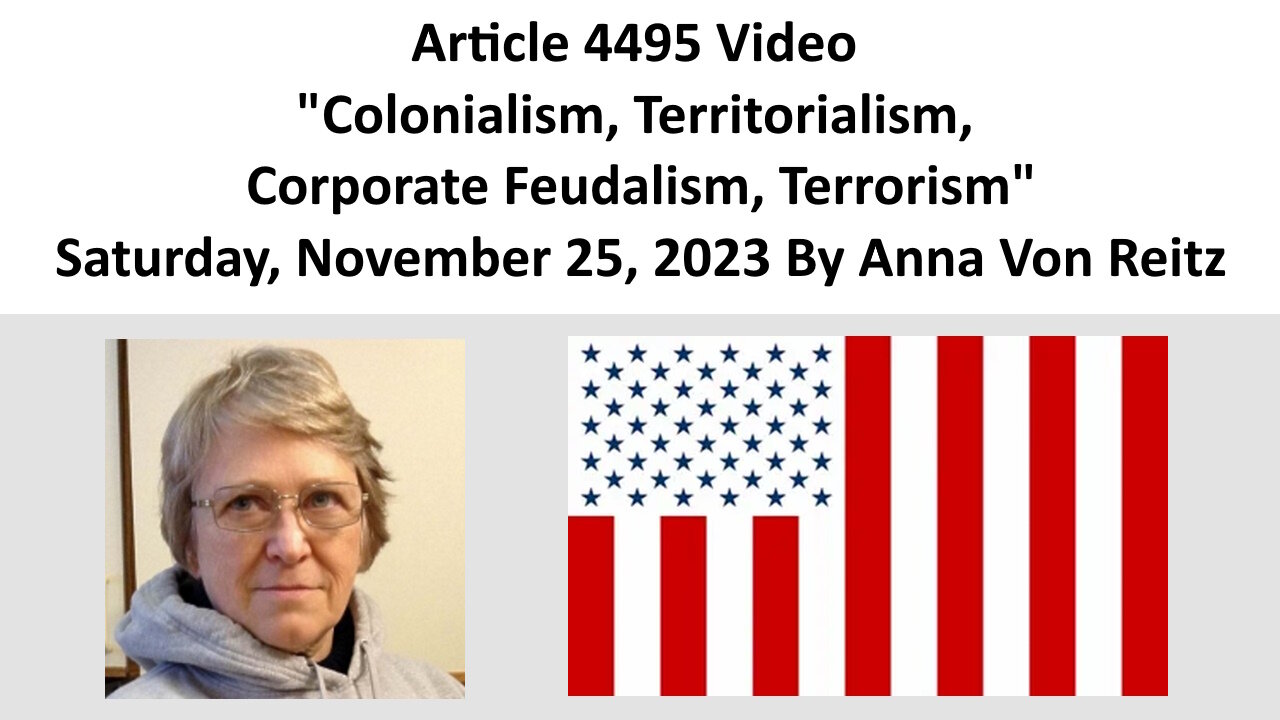 Article 4495 Video - Colonialism, Territorialism, Corporate Feudalism, Terrorism By Anna Von Reitz